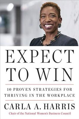 Expect to Win: 10 Proven Strategies for Thriving in the Workplace by Harris, Carla A.