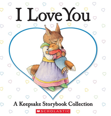 I Love You: A Keepsake Storybook Collection by Baker, Liza