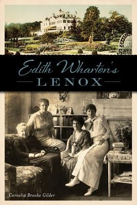 Edith Wharton's Lenox by Gilder, Cornelia Brooke