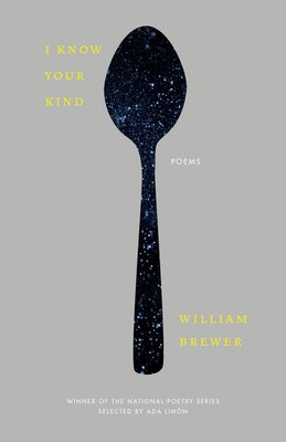 I Know Your Kind: Poems by Brewer, William