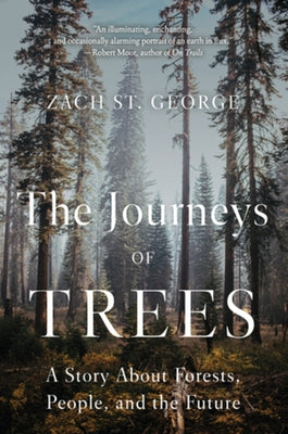 The Journeys of Trees: A Story about Forests, People, and the Future by St George, Zach