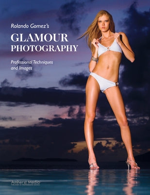 Rolando Gomez's Glamour Photography: Professional Techniques and Images by Gomez, Rolando