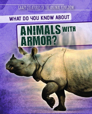 What Do You Know about Animals with Armor? by Topacio, Francine