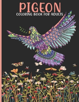 Pigeon Coloring Book For Adults: Pigeon Coloring Book For An Adult With Cute Pigeon collection, Stress Remissive And Relaxation. by House, Book, Sr.