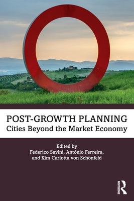 Post-Growth Planning: Cities Beyond the Market Economy by Savini, Federico