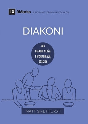 Diakoni (Deacons) (Polish): How They Serve and Strengthen the Church by Smethurst, Matt