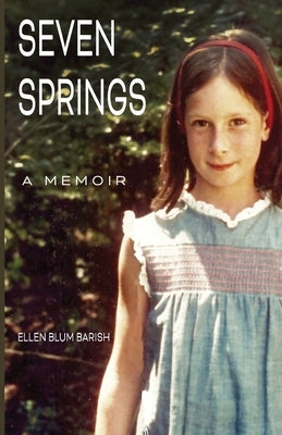 Seven Springs: A Memoir by Barish, Ellen Blum