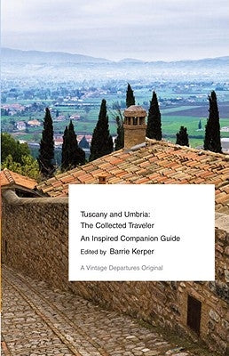 Tuscany and Umbria: The Collected Traveler--An Inspired Companion Guide by Kerper, Barrie