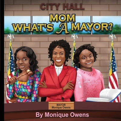 Mom What's a Mayor? by Owens, Monique