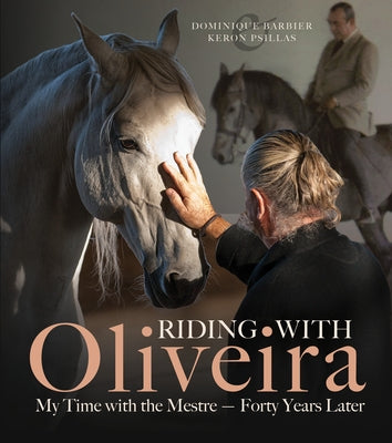 Riding with Oliveira: My Time with the Mestre - Forty Years Later by Barbier, Dominique