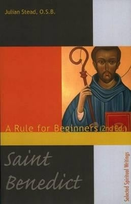 Saint Benedict, a Rule for Beginners by Stead, Julian