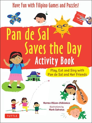 Pan de Sal Saves the Day Activity Book: Have Fun with Filipino Games and Puzzles! Play, Eat and Sing with Pan de Sal and Her Friends by Olizon-Chikiamco, Norma
