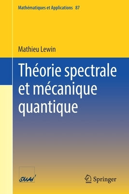 Théorie Spectrale Et Mécanique Quantique by Lewin, Mathieu