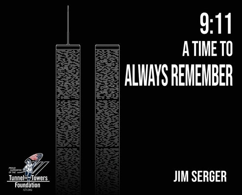 9: 11 A Time to Always Remember by Serger, Jim