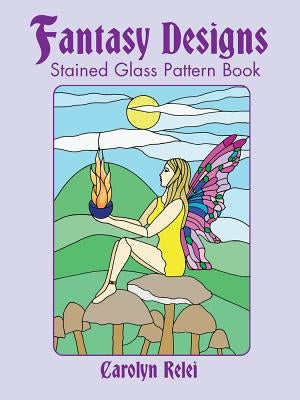 Fantasy Designs Stained Glass Pattern Book by Relei, Carolyn