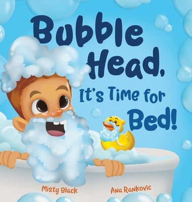 Bubble Head, It's Time for Bed!: A fun way to learn days of the week, hygiene, and a bedtime routine. Ages 2-7. by Black, Misty