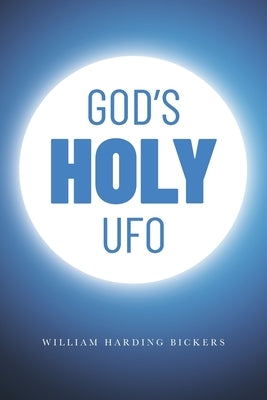 God's Holy UFO by Bickers, William Harding