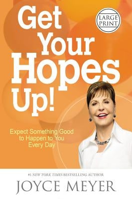 Get Your Hopes Up!: Expect Something Good to Happen to You Every Day by Meyer, Joyce