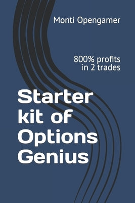 Starter kit of Options Genius: 800% profits in 2 trades by Opengamer, Monti
