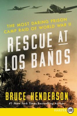 Rescue at Los Baños: The Most Daring Prison Camp Raid of World War II by Henderson, Bruce