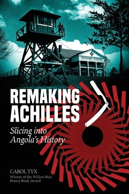 Remaking Achilles: Slicing into Angola's History by Tyx, Carol