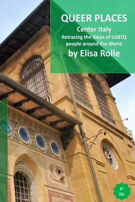 Queer Places: Center Italy: Retracing the steps of LGBTQ people around the world by Rolle, Elisa