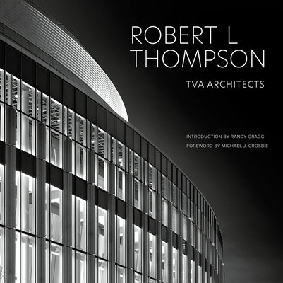 Robert L Thompson: TVA Architects by Robert L. Thompson, Faia