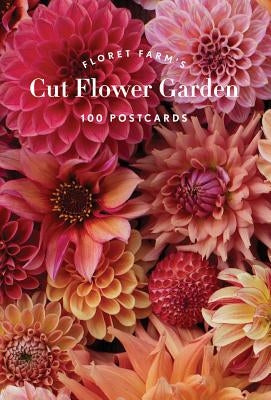 Floret Farm's Cut Flower Garden 100 Postcards: (Floral Postcards, Botanical Gifts) by Benzakein, Erin