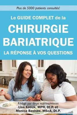 Le guide complet de la chirurgie bariatrique: la reponse a vos questions by Bashaw Dt P., Monica