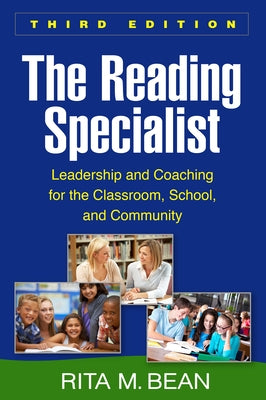 The Reading Specialist, Third Edition: Leadership and Coaching for the Classroom, School, and Community by Bean, Rita M.