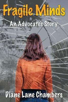 Fragile Minds: An Advocate's Story by Chambers, Diane