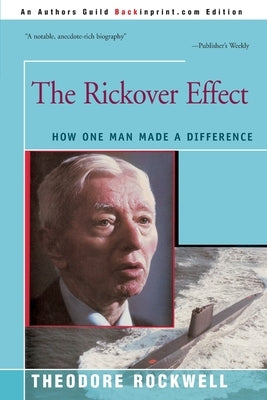 The Rickover Effect: How One Man Made A Difference by Rockwell, Theodore