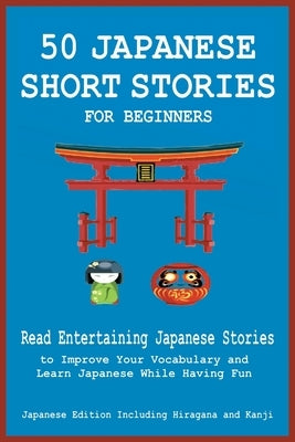 50 Japanese Short Stories for Beginners Read Entertaining Japanese Stories to Improve Your Vocabulary and Learn Japanese While Having Fun by Tamaka Pedersen, Christian