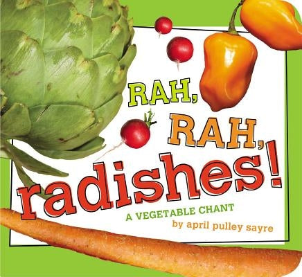 Rah, Rah, Radishes!: A Vegetable Chant by Pulley Sayre, April