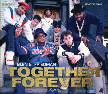 Together Forever: The Run-DMC and Beastie Boys Photographs by Friedman, Glen E.