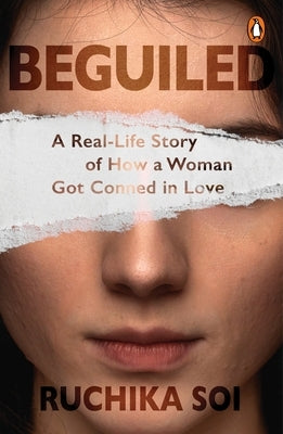 Beguiled: A Real-Life Story of How a Woman Got Conned in Love by Soi, Ruchika