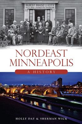 Nordeast Minneapolis: A History by Day, Holly