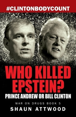 Who Killed Epstein? Prince Andrew or Bill Clinton by Attwood, Shaun