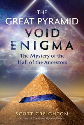 The Great Pyramid Void Enigma: The Mystery of the Hall of the Ancestors by Creighton, Scott