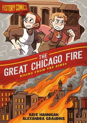 History Comics: The Great Chicago Fire: Rising from the Ashes by Graudins, Alex