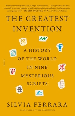 The Greatest Invention: A History of the World in Nine Mysterious Scripts by Ferrara, Silvia