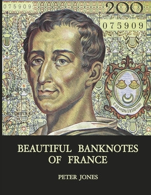 Beautiful Banknotes of France by Jones, Peter