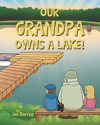 Our Grandpa Owns a Lake! by Barrus, Jan