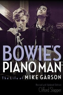 Bowie's Piano Man: The Life of Mike Garson by Slapper, Clifford