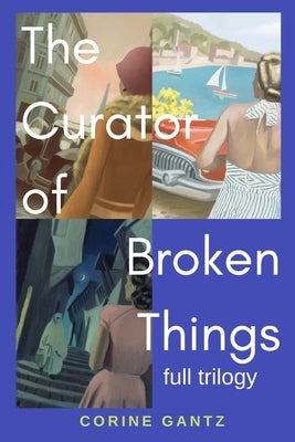 The Curator of Broken Things Trilogy: Full Trilogy by Gantz, Corine