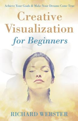 Creative Visualization for Beginners by Webster, Richard