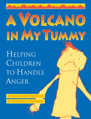 A Volcano in My Tummy: Helping Children to Handle Anger by Whitehouse, Eliane