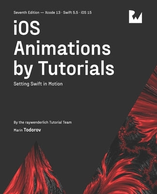 iOS Animations by Tutorials (Seventh Edition): Setting Swift in Motion by Todorov, Marin