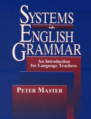 Systems in English Grammar: An Introduction for Language Teachers by Master, Peter