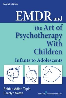 Emdr and the Art of Psychotherapy with Children: Infants to Adolescents by Adler-Tapia, Robbie